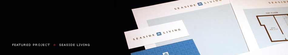 Featured Project - Seaside Living: Real Estate Marketing Project Identity, Marketing Collateral, Signage, Web Site Design